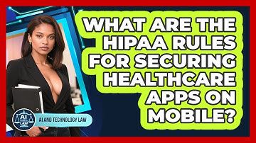 What Are The HIPAA Rules For Securing Healthcare Apps On Mobile? - AI and Technology Law