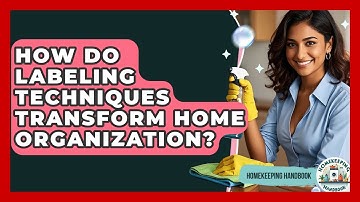 How Do Labeling Techniques Transform Home Organization? - Homekeeping Handbook