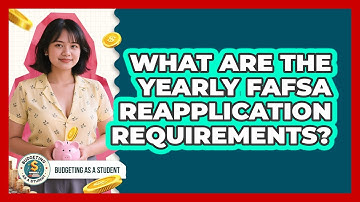What Are The Yearly FAFSA Reapplication Requirements? - Budgeting as a Student
