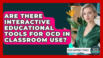Are There Interactive Educational Tools for OCD in Classroom Use? | OCD Support Space