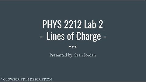 PHYS 2212 LAB 2: Lines of Charge