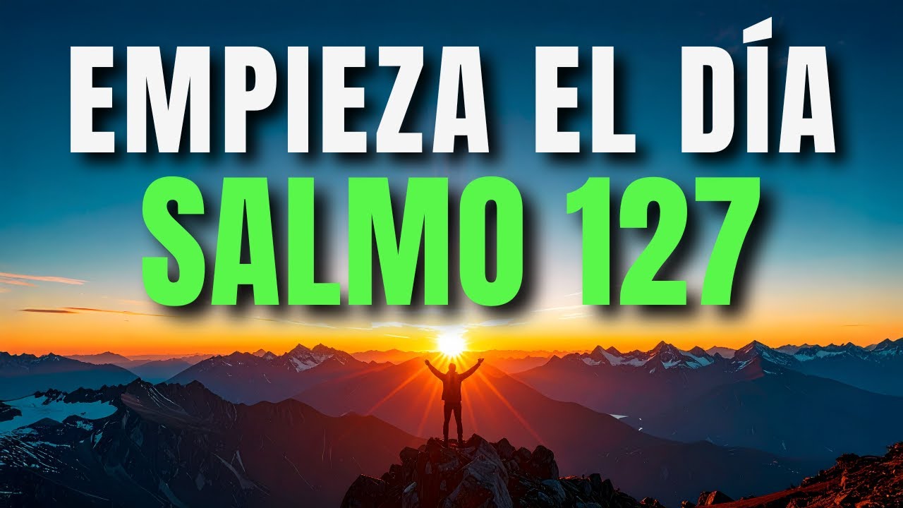 SALMO 127 | Oración de la Mañana: UN MANTO DE BENDICIÓN Y PROTECCIÓN sobre mis HIJOS