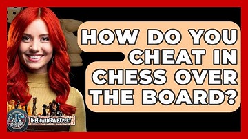 How Do You Cheat In Chess Over The Board? - The Board Game Xpert
