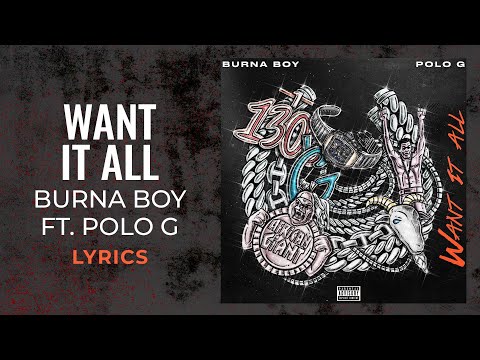 Burna Boy, Polo G – Want It All (LYRICS)