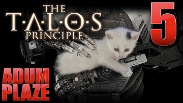 Adum Plaze: The Talos Principle (Part 5)
