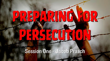 Preparing for Persecution session 1 - Jacob Prasch