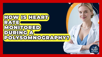 How Is Heart Rate Monitored During A Polysomnography? - Sleep Apnea Support Network