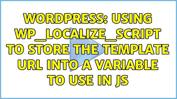 Wordpress: Using wp_localize_script to store the template url into a variable to use in JS