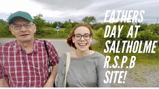FATHERS DAY OUT! SALTHOLME R.S.P.B SITE!