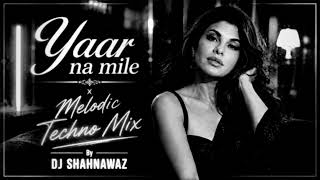 Yaar Na Mile x Melodic Techno Mix//(By Dj Shahnawaz)#bollytechno//Feel The Beat 