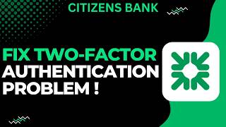 How To Fix Two-Factor Authentication Problem On Citizens Bank App