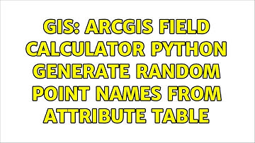 GIS: ArcGIS field calculator Python generate random point names from attribute table