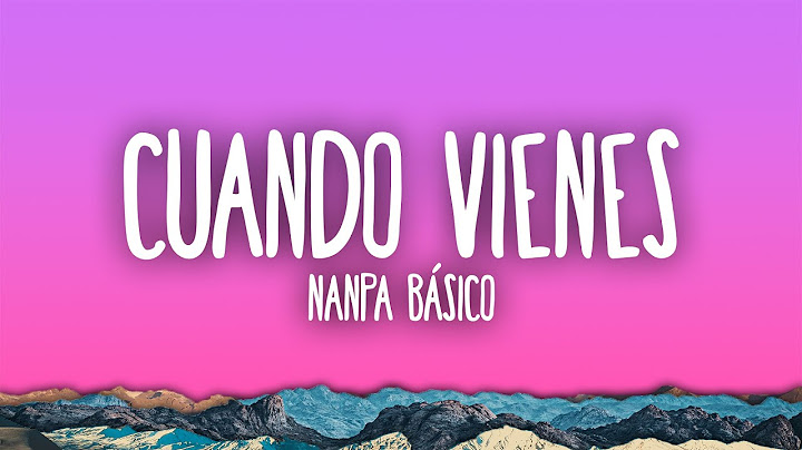 Nanpa Básico - Cuando Vienes