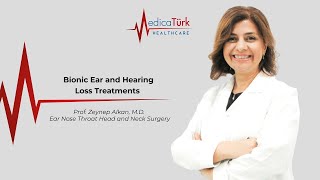 Bionic Ear And Hearing Loss Treatments Prof. Zeynep Alkan, M.d.