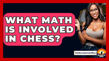 What Math Is Involved In Chess? - The Documentary Reel