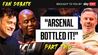 Have Arsenal “Bottled It” Will Man City be Champions? | Fan Debate Part 2