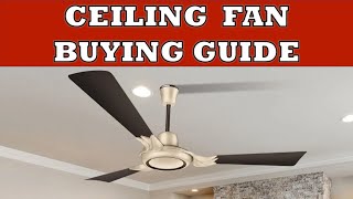 Ceiling Fan Buying Guide | How to select the best Ceiling Fan