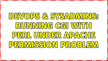 DevOps & SysAdmins: Running CGI With Perl under Apache Permission Problem (3 Solutions!!)