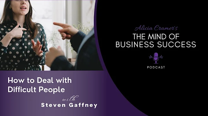 How to Deal with Difficult People with Steven Gaff...