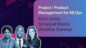 Project/Product Management for MLOps//Korri Jones-Simarpal Khaira-Veselina Staneva//MLOps Meetup #68