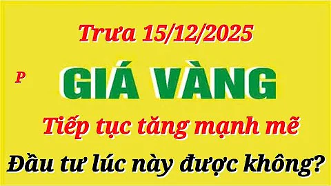 Giá vàng hôm nay 9999 trưa ngày 15/12/2025- GIÁ VÀNG NHẪN 9999- Bảng giá vàng sjc, 24k 18k