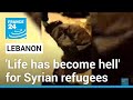 &#39;Life has become hell&#39;: Lebanon&#39;s Syrian refugees face growing hostility • FRANCE 24 English