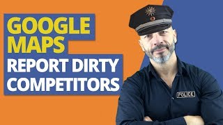 Google Maps SEO – Report Dirty Competitors to Google and Rank Higher