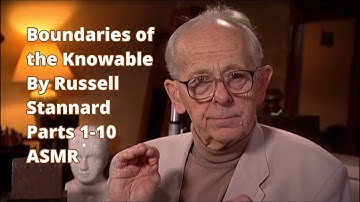 ASMR - Russel Stannard - Boundaries of the Knowable (parts 1-10)