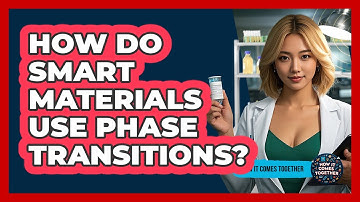How Do Smart Materials Use Phase Transitions? - How It Comes Together