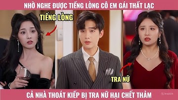 Nhờ Nghe Được Tiếng Lòng Cô Em Gái Thất Lạc, Cả Nhà Thoát Kiếp Bị Tra Nữ Hại Chết Thảm