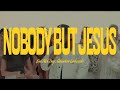 Nobody But Jesus Mavhouse Feat Nick Day Genavieve Minkowski LYRICS mp3