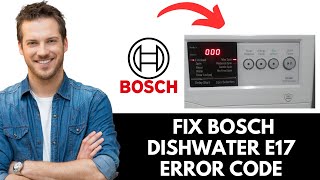 How To Fix Bosch Dishwasher e17 Error Code (2025)