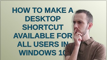 How to make a desktop shortcut available for all users in Windows 10