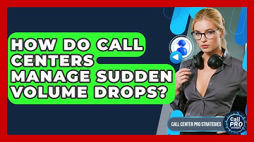 How Do Call Centers Manage Sudden Volume Drops? - Call Center Pro Strategies