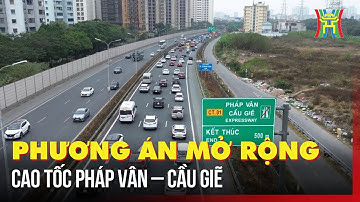 Lên phương án đầu tư mở rộng tuyến cao tốc Pháp Vân - Cầu Giẽ | Tin tức