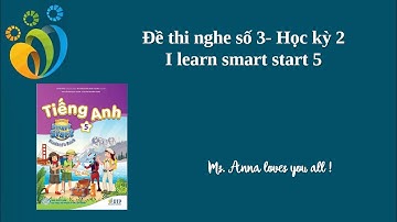 Đề thi nghe số 3 - Học kỳ 2 - Tiếng Anh lớp 5 - I learn smart start