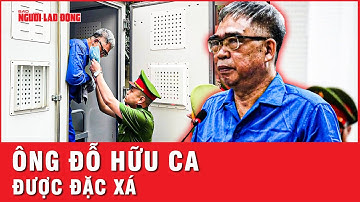 Cựu giám đốc Công an Hải Phòng Đỗ Hữu Ca được đặc xá dịp 30-4 | Thời sự