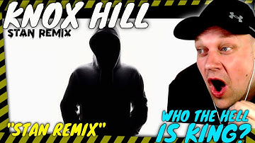KING WHO? | KNOX HILL is back with A Stan Remix ! [ Reaction ]