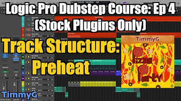 Logic Pro Dubstep Course (Stock Plugins Only) – Ep. 4: Dubstep Track Structure (TimmyG - Preheat)