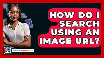 How Do I Search Using An Image URL? - SearchEnginesHub.com