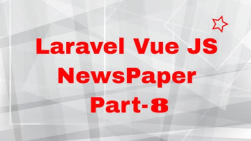 Laravel Vue JS NewsPaper Project Part-8 | Dyanmic login form by Laravel passport