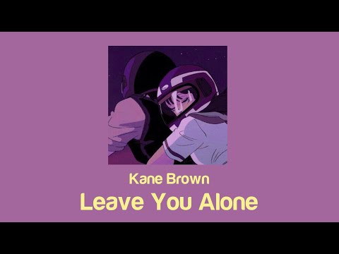 Kane Brown - Leave You Alone (Lyrics)
