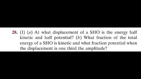 At what displacement of a is the energy half kinetic and half potential? (b) What fraction of the to