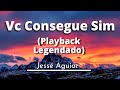 Vc consegue sim - Jessé Aguiar (playback lengendado original)