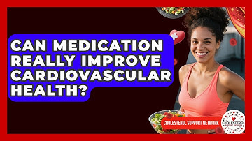 Can Medication Really Improve Cardiovascular Health? - Cholesterol Support Network