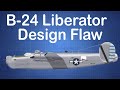 B 24 Liberator:  3 Major Design Flaws