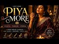 🌺 Piya More | A Pure Indian Classical Love Song