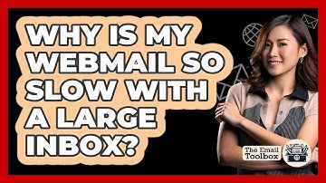 Why Is My Webmail So Slow With A Large Inbox? - TheEmailToolbox.com