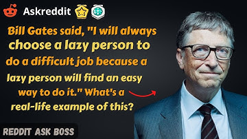 Bill Gates said, "I will always choose a lazy person to do ...life example of this? (r/askReddit)