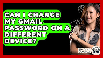 Can I Change My Gmail Password On A Different Device? - TheEmailToolbox.com